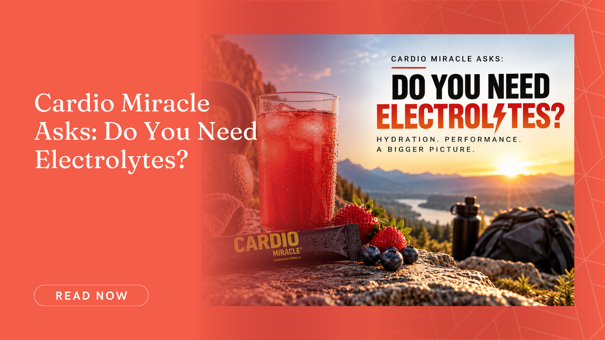 Cardio Miracle Asks: Do You Need Electrolytes?